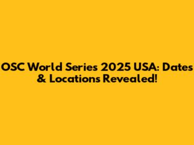 OSC World Series 2025 USA: Dates & Locations Revealed!
