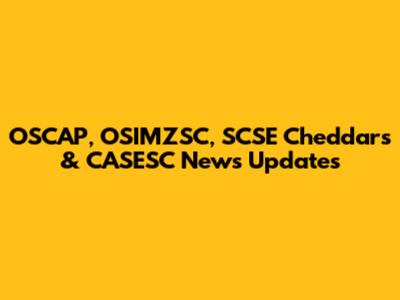 OSCAP, OSIMZSC, SCSE Cheddars & CASESC News Updates