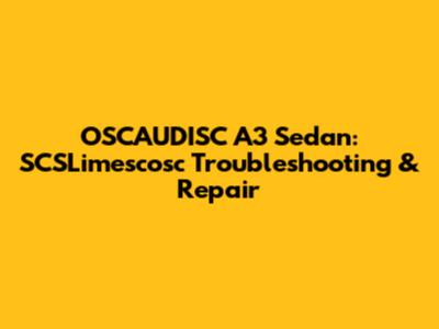 OSCAUDISC A3 Sedan: SCSLimescosc Troubleshooting & Repair