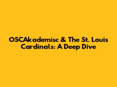 OSCAkademisc & The St. Louis Cardinals: A Deep Dive