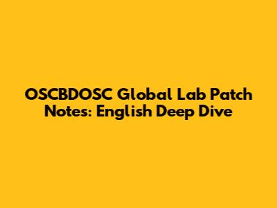 OSCBDOSC Global Lab Patch Notes: English Deep Dive