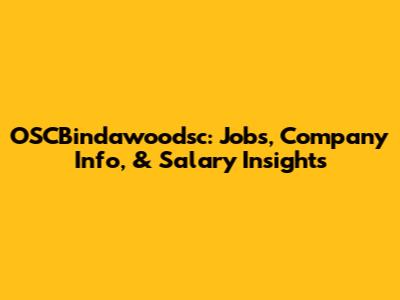 OSCBindawoodsc: Jobs, Company Info, & Salary Insights