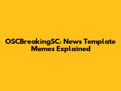 OSCBreakingSC: News Template Memes Explained