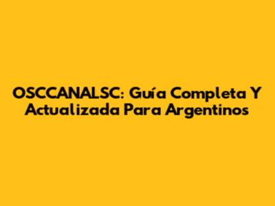 OSCCANALSC: Guía Completa Y Actualizada Para Argentinos