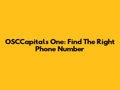 OSCCapitals One: Find The Right Phone Number