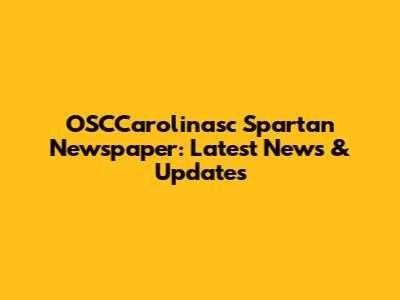 OSCCarolinasc Spartan Newspaper: Latest News & Updates