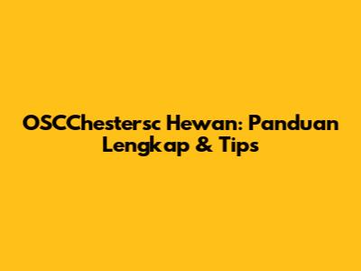 OSCChestersc Hewan: Panduan Lengkap & Tips
