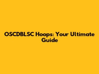 OSCDBLSC Hoops: Your Ultimate Guide