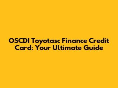 OSCDI Toyotasc Finance Credit Card: Your Ultimate Guide