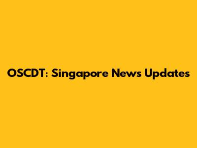 OSCDT: Singapore News Updates