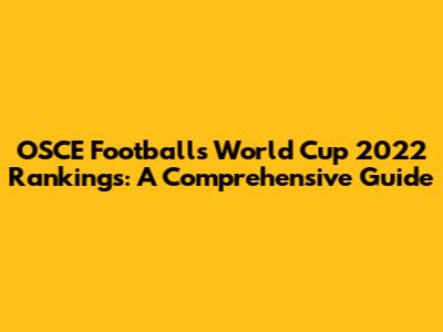 OSCE Football's World Cup 2022 Rankings: A Comprehensive Guide