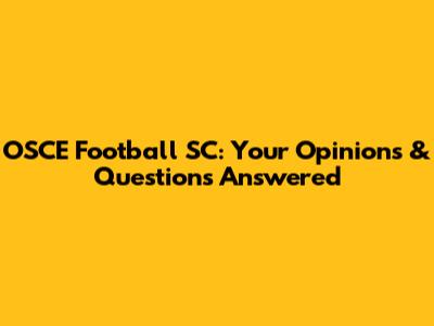 OSCE Football SC: Your Opinions & Questions Answered