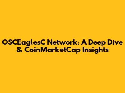 OSCEaglesC Network: A Deep Dive & CoinMarketCap Insights