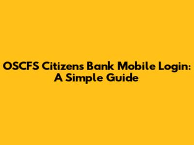 OSCFS Citizens Bank Mobile Login: A Simple Guide