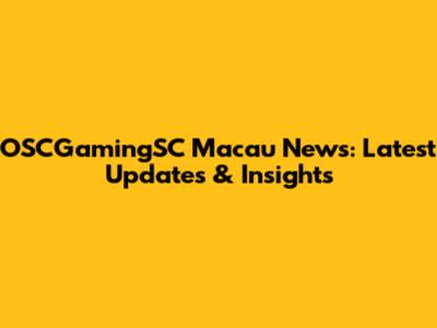 OSCGamingSC Macau News: Latest Updates & Insights