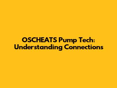 OSCHEATS Pump Tech: Understanding Connections