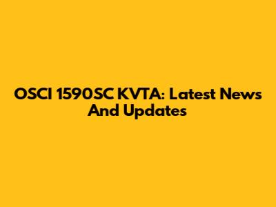 OSCI 1590SC KVTA: Latest News And Updates