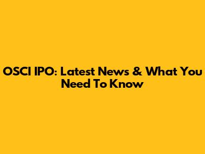 OSCI IPO: Latest News & What You Need To Know