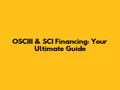 OSCIII & SCI Financing: Your Ultimate Guide