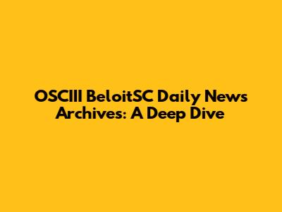 OSCIII BeloitSC Daily News Archives: A Deep Dive