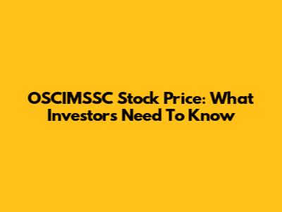OSCIMSSC Stock Price: What Investors Need To Know