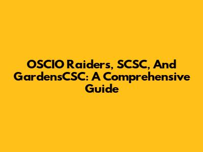 OSCIO Raiders, SCSC, And GardensCSC: A Comprehensive Guide