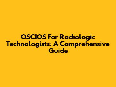 OSCIOS For Radiologic Technologists: A Comprehensive Guide