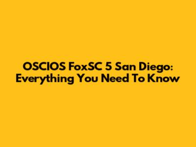 OSCIOS FoxSC 5 San Diego: Everything You Need To Know