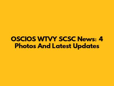 OSCIOS WTVY SCSC News: 4 Photos And Latest Updates