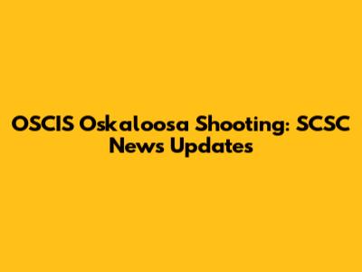 OSCIS Oskaloosa Shooting: SCSC News Updates