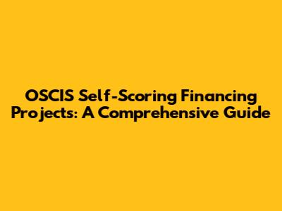OSCIS Self-Scoring Financing Projects: A Comprehensive Guide