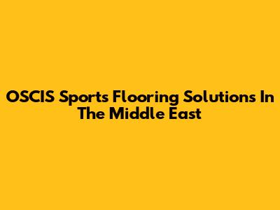 OSCIS Sports Flooring Solutions In The Middle East