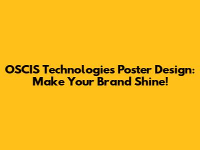 OSCIS Technologies Poster Design: Make Your Brand Shine!