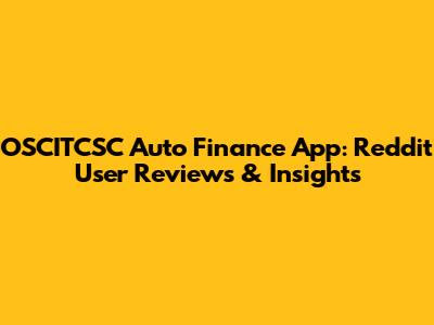 OSCITCSC Auto Finance App: Reddit User Reviews & Insights