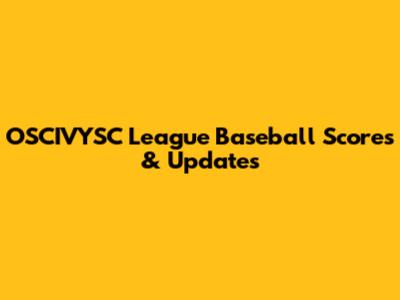 OSCIVYSC League Baseball Scores & Updates
