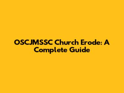 OSCJMSSC Church Erode: A Complete Guide