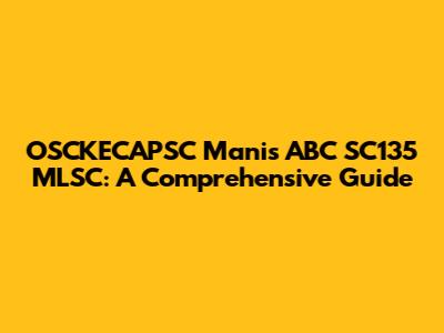 OSCKECAPSC Manis ABC SC135 MLSC: A Comprehensive Guide