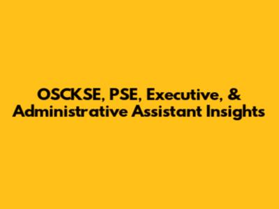 OSCKSE, PSE, Executive, & Administrative Assistant Insights