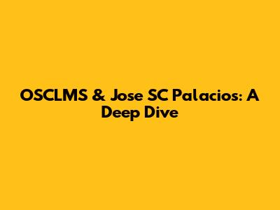 OSCLMS & Jose SC Palacios: A Deep Dive