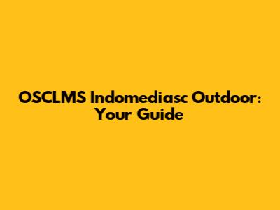 OSCLMS Indomediasc Outdoor: Your Guide