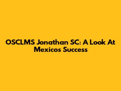 OSCLMS Jonathan SC: A Look At Mexico's Success