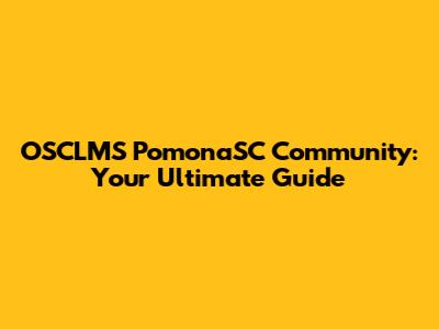 OSCLMS PomonaSC Community: Your Ultimate Guide