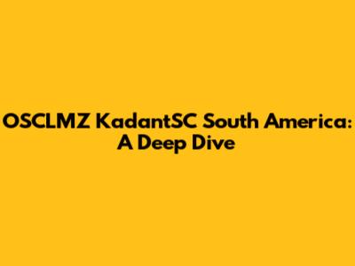 OSCLMZ KadantSC South America: A Deep Dive