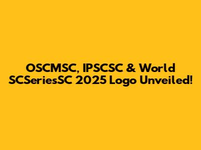 OSCMSC, IPSCSC & World SCSeriesSC 2025 Logo Unveiled!