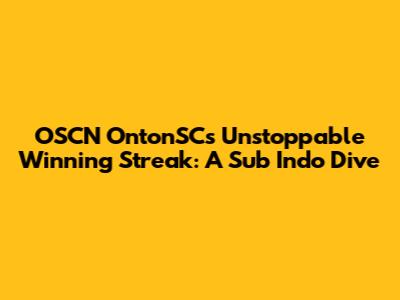 OSCN OntonSC's Unstoppable Winning Streak: A Sub Indo Dive