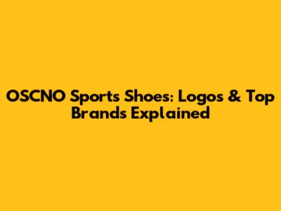 OSCNO Sports Shoes: Logos & Top Brands Explained
