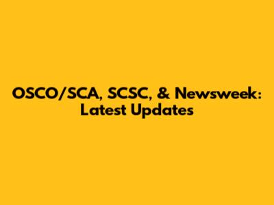 OSCO/SCA, SCSC, & Newsweek: Latest Updates