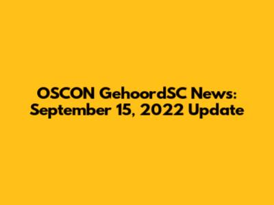 OSCON GehoordSC News: September 15, 2022 Update
