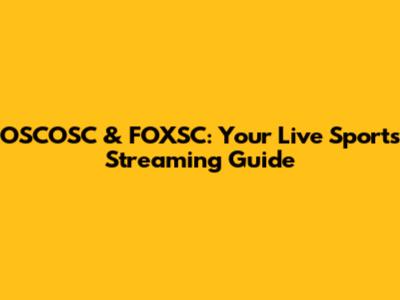 OSCOSC & FOXSC: Your Live Sports Streaming Guide