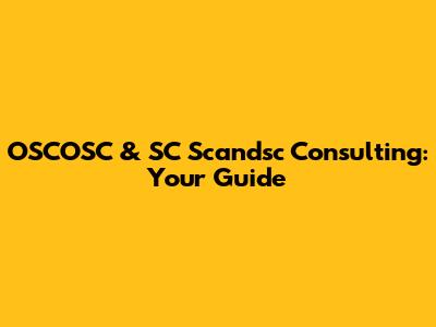 OSCOSC & SC Scandsc Consulting: Your Guide